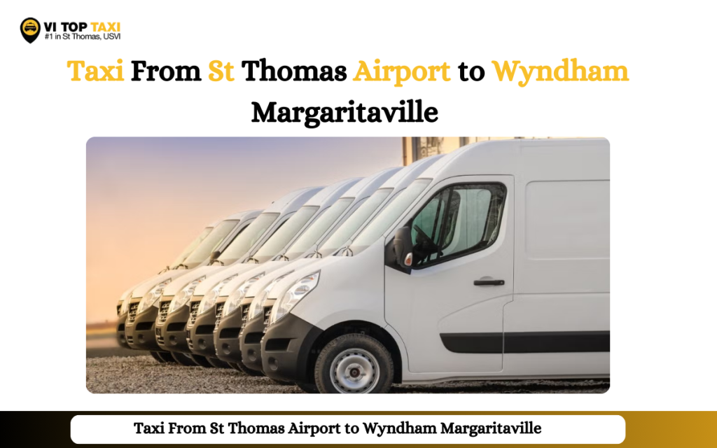 Taxi From St Thomas Airport to Wyndham Margaritaville With Vi Top Taxi