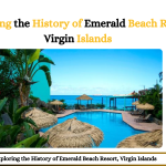 Exploring the History of Emerald Beach Resort, Virgin Islands
